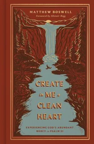Book cover: Create in Me a Clean Heart by Matthew Boswell