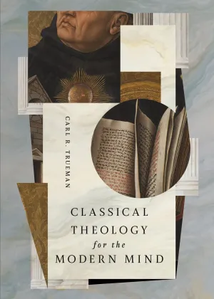 Book cover: Classical Theology for the Modern Mind by Carl R. Trueman